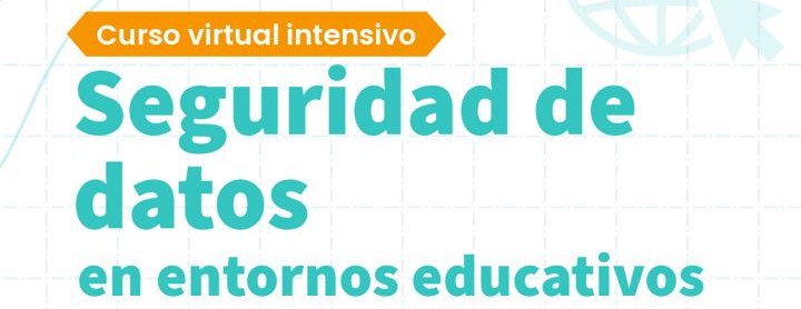 Curso Virtual – Seguridad de Datos en Entornos Educativos
